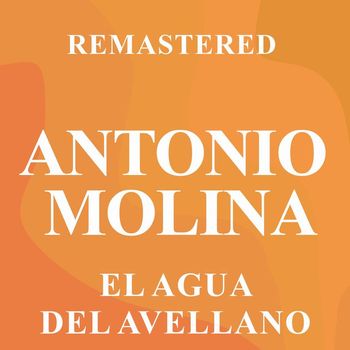 Antonio Molina - El agua del avellano (Remastered)