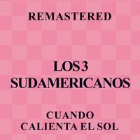 Los 3 Sudamericanos - Cuando Calienta el Sol (Remastered)