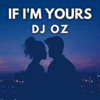 DJ Oz - If I'm Yours