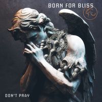 Born For Bliss - Don't Pray