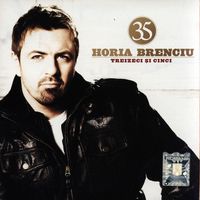 Horia Brenciu - 35 (Treizeci și cinci)
