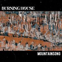 Burning House - Mountainsong