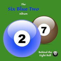 Behind the Eight Ball - Six Blue Two