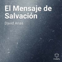 David Arias - El Mensaje de Salvación