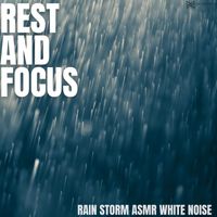 Rest and Focus - Rain Storm ASMR White Noise