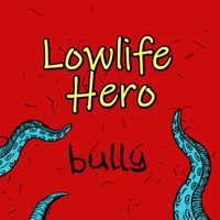 Lowlife Hero - Bully