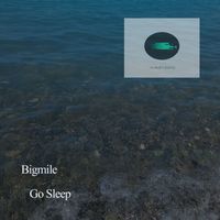 Bigmile - Go Sleep