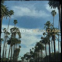 Kevin Clark - You Saved Me