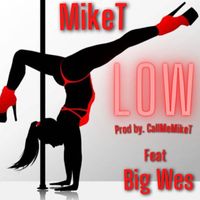 MikeT - Low (feat. BigWes) (Explicit)