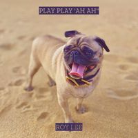 Roy Lee - Play Play 'ah Ah''