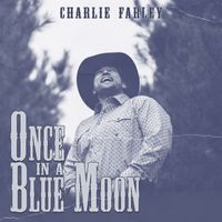 Charlie Farley - Once in a Blue Moon (Explicit)
