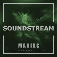 Soundstream - Maniac (UK Garage Mixes)