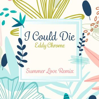 Eddy Chrome - I Could Die (Summer Love Remix)