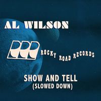 Al Wilson - Show and Tell (Slowed Down)