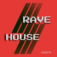 Cresta - Rave House