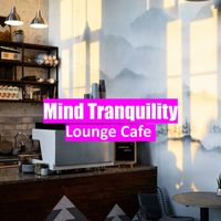 Lounge Cafe - Mind Tranquility