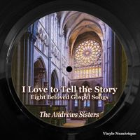 The Andrews Sisters - I Love to Tell the Story (Eight Beloved Gospel Songs)