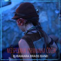 Bubamara Brass Band - Neispevana Uspavanka Čoček