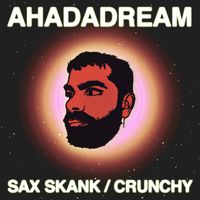 Ahadadream - Sax Skank / Crunchy