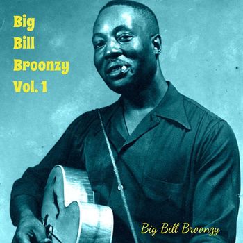 Big Bill Broonzy - Big Bill Broonzy, Vol. 1
