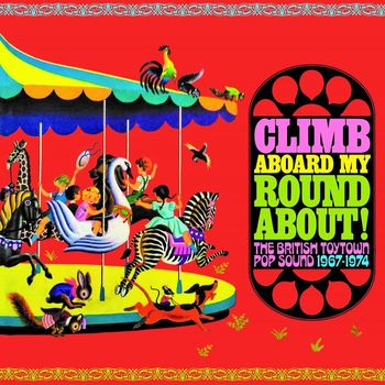 Various Artists - Climb Aboard My Roundabout! The British Toytown Pop Sound 1967-1974