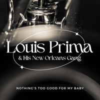 Louis Prima & His New Orleans Gang - Nothing's Too Good For My Baby
