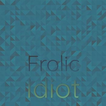 Various Artists - Frolic Idiot