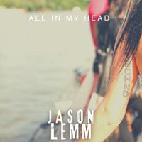 Jason Lemm - All in My Head