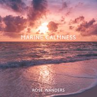 Rose Wanders - Marine Calmness