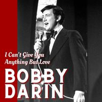 Bobby Darin - I Can't Give You Anything But Love