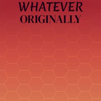 Various Artists - Whatever Originally
