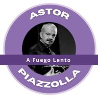Astor Piazzolla - A Fuego Lento - Astor Piazzolla