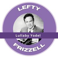 Lefty Frizzell - Lullaby Yodel - Lefty Frizzell