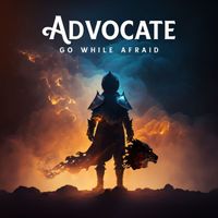 Advocate - Go While Afraid