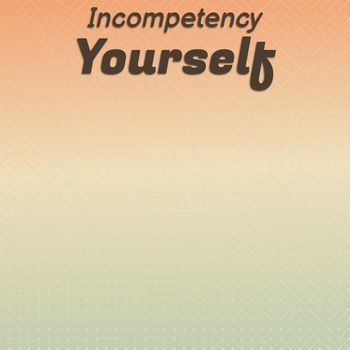 Various Artists - Incompetency Yourself
