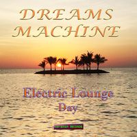 Dreams Machine - Electric Lounge Day
