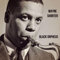 Wayne Shorter - Black Orpheus
