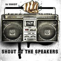 DJ Xquizit - Shout at the Speakers