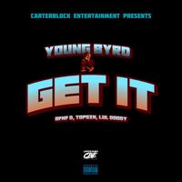 Young Byrd - Get it (feat. AFNF D, Topsnz & Lul Doody) (Explicit)