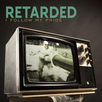Retarded - I follow my pride