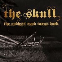 The Skull - The Endless Road Turns Dark