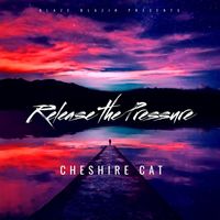 Cheshire Cat - Release the Pressure