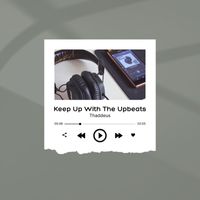 Thaddeus - Keep Up with the Upbeats