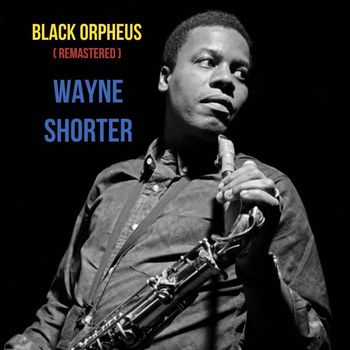 Wayne Shorter - Black Orpheus (Remastered 2015)
