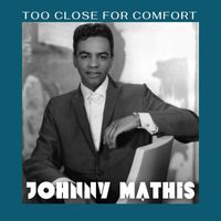 Johnny Mathis - Too Close For Comfort