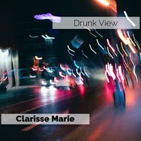 Clarisse Marie - Drunk View