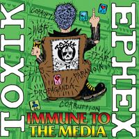 TOXIK EPHEX - Immune to the media (Explicit)
