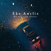 Eka Amelia - Do not ever change