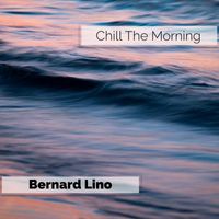 Bernard Lino - Chill The Morning