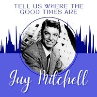 Guy Mitchell - Tell Us Where The Good Times Are
